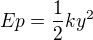 $Ep= \frac{1}{2} ky^{2}$