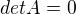$det A = 0$