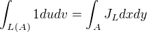 $\int_{L(A)}1dudv=\int_AJ_Ldxdy$