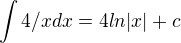 $\int4/x dx= 4 ln |x|+c$