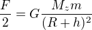 $\frac F2=G\frac{M_zm}{(R+h)^2}$