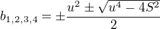 $b_{1,2,3,4}=\pm\frac{u^2\pm\sqrt{u^4-4S^2}}{2}$