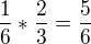 $\frac{1}{6}*\frac{2}{3}=\frac{5}{6}$