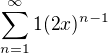 $\sum_{n=1}^{\infty} 1 (2x)^{n-1}$