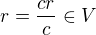 $r = \frac{cr}{c}\in V$