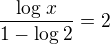 $\frac{\log_{}x}{1-\log_{}2}=2$