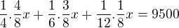 $\frac{1}{4}.\frac{4}{8}x+\frac{1}{6}.\frac{3}{8}x+\frac{1}{12}.\frac{1}{8}x=9500$