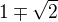 $1\mp \sqrt{2}$