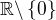$\mathbb{R}\backslash\{0\}$