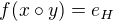 $f(x\circ y)=e_H$