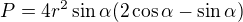 $P=4r^{2}\sin \alpha (2\cos \alpha -\sin \alpha )$