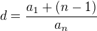 $d= \frac{a_{1}+(n-1)}{a_{n}}$