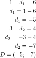$1-d_1=6\\d_1=1-6\\d_1=-5\\-3-d_2=4\\d_2=-3-4\\d_2=-7\\D=(-5;\,-7)$