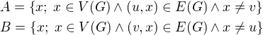 $A=\{x;\;x\in V(G)\wedge (u,x)\in E(G)\wedge x\neq v\}\nlB=\{x;\;x\in V(G)\wedge (v,x)\in E(G)\wedge x\neq u\}$
