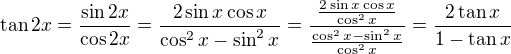 $\tan 2x=\frac{\sin 2x}{\cos 2x}=\frac{2 \sin x \cos x}{\cos^2{x}-\sin^2{x}}=\frac{\frac{2 \sin x \cos x}{\cos^2 x}}{\frac{\cos^2 x - \sin^2 x}{\cos^2 x}}=\frac{2 \tan x}{1-\tan x}$
