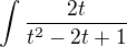 $\int\frac{2t}{t^2-2t+1}$
