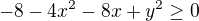 $-8-4x^2-8x+y^2\geq0$