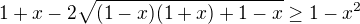 $1+x-2\sqrt{(1-x)(1+x)+1-x}\geq1-x^2$