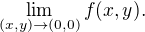 $\lim_{(x,y)\to(0,0)}f(x,y). $