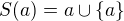 $S{\left(a\right)}=a\cup\{a\}$