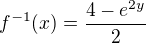 $f^{-1}(x)=\frac{4-e^{2y}}{2}$