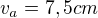 $v_{a}=7,5cm$