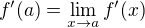 $f'(a)=\lim_{x\to a}f'(x)$