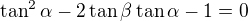 $\tan^2\alpha-2\tan\beta\tan\alpha-1=0$
