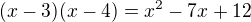 $(x-3)(x-4)=x^2-7x+12$
