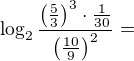 $\log_{2}\frac{\left(\frac{5}{3}\right)^3\cdot \frac{1}{30}}{\left(\frac{10}{9}\right)^2}=$