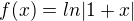 $f(x) = ln |1+x|$