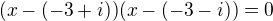 $(x-(-3+i))(x-(-3-i))=0$