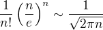 $\frac{1}{n!}\(\frac{n}{e}\)^n\sim\frac{1}{\sqrt{2\pi n}}$