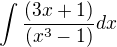 $\int \frac{(3x+1)}{(x^3-1)}dx$