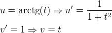 kopírovat do textarea $u=\mathrm{arctg}{\left(t\right)}\Rightarrow u^{\prime}=\frac{1}{1+t^2}\nlv^{\prime}=1\Rightarrow v=t$