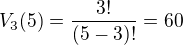 $V_3(5)=\frac{3!}{(5-3)!}=60$