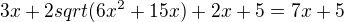 $3x + 2sqrt(6x^2+15x) + 2x+5 = 7x+5 $