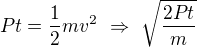 $Pt=\frac12mv^2\ \Rightarrow \ \sqrt{\frac{2Pt}{m}}$