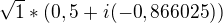 $\sqrt1 *(0,5+i(-0,866025))$