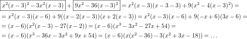 $\boxed{x^2(x-3)^2-3x^2(x-3)}+\boxed{9x^2-36(x-3)^2}=x^2(x-3)(x-3-3)+9(x^2-4(x-3)^2)=\nl=x^2(x-3)(x-6)+9((x-2(x-3))(x+2(x-3))=x^2(x-3)(x-6)+9(-x+6)(3x-6)=\nl=(x-6)(x^2(x-3)-27(x-2))=(x-6)(x^3-3x^2-27x+54)=\nl=(x-6)(x^3-36x-3x^2+9x+54)=(x-6)(x(x^2-36)-3(x^2+3x-18))=\ldots$