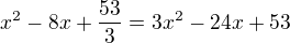 $x^{2} - 8x + \frac{53}{3} = 3x^{2} -24x +53$