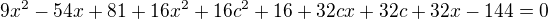 $9x^{2}-54x+81+16x^{2}+16c^{2}+16+32cx+32c+32x-144=0$