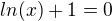 $ln(x)+1 = 0$