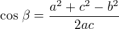 $\cos\,\beta=\frac{a^2+c^2-b^2}{2ac}$