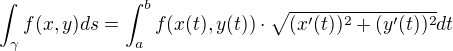 $\int_\gamma f(x,y) ds = \int_a^b f(x(t),y(t)) \cdot \sqrt{ (x'(t))^2+(y'(t))^2} dt $