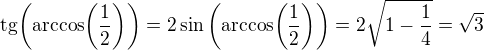 $\mathrm{tg}{\(\mathrm{arccos}{\(\frac{1}{2}\)}\)}=2\sin{\(\mathrm{arccos{\(\frac{1}{2}\)}}\)}=2\sqrt{1-\frac{1}{4}}=\sqrt{3}$