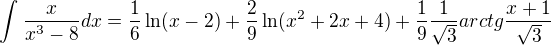 $\int_{}^{}\frac{x}{x^{3}-8}dx=\frac{1}{6}\ln (x-2)+\frac{2}{9}\ln (x^{2}+2x+4)+\frac{1}{9}\frac{1}{\sqrt{3}}arctg\frac{x+1}{\sqrt{3}}$