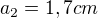 $a_{2}=1,7cm$