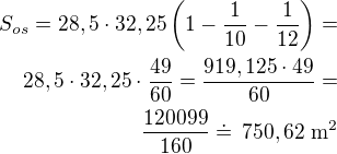 $S_{os}=28,5\cdot 32,25\left(1-\frac{1}{10}-\frac{1}{12}\right)=\\28,5\cdot32,25\cdot\frac{49}{60}=\frac{919,125\cdot 49}{60}=\\\frac{120099}{160}\doteq\,750,62\,\,\rm{m^2}$