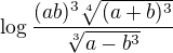 $\log\frac{(ab)^3\sqrt[4]{(a+b)^3}}{\sqrt[3]{a-b^3}}$
